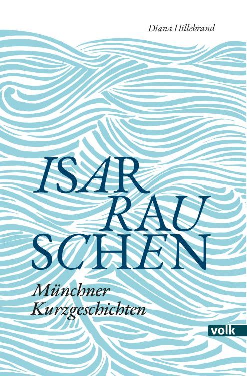 Cover der Kurzgeschichten Sammlung „Isarrauschen“ von Diana Hillebrand