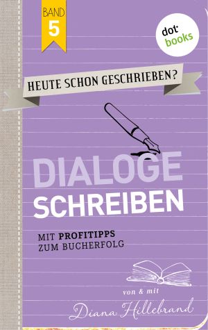 Cover von 'Band 5 - Dialoge schreiben' von Diana Hillebrand