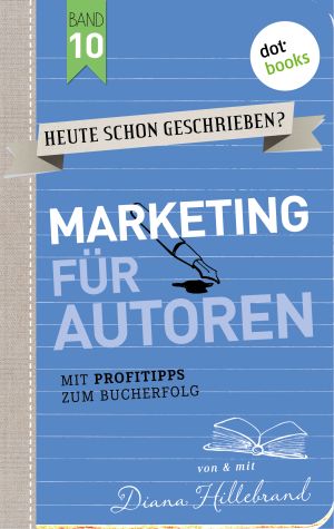 Cover von 'Band 10 - Marketing für Autoren' von Diana Hillebrand